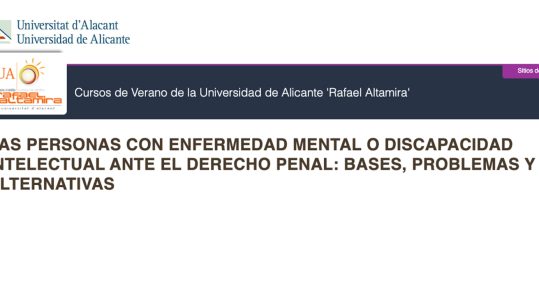 Cursos de verano Rafael Altamira “Las personas con enfermedad mental o discapacidad intelectual ante el Derecho penal. Bases, problemas y alternativas”. Alicante, 1 de julio de 2022